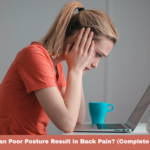 How Can Poor Posture Result in Back Pain? (Complete Guide)
