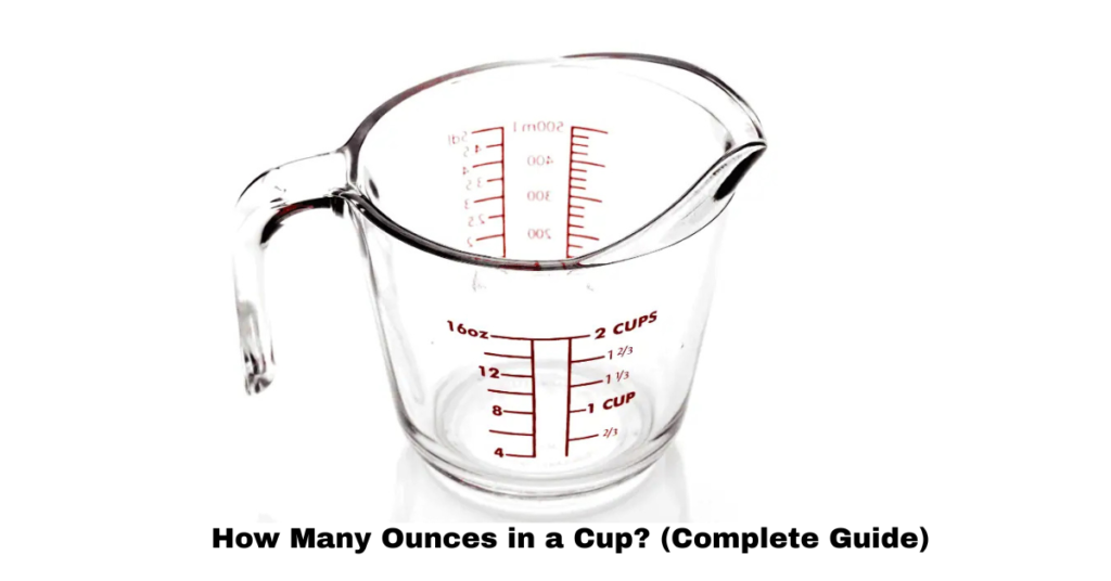 How Many Ounces in a Cup? (Complete Guide)