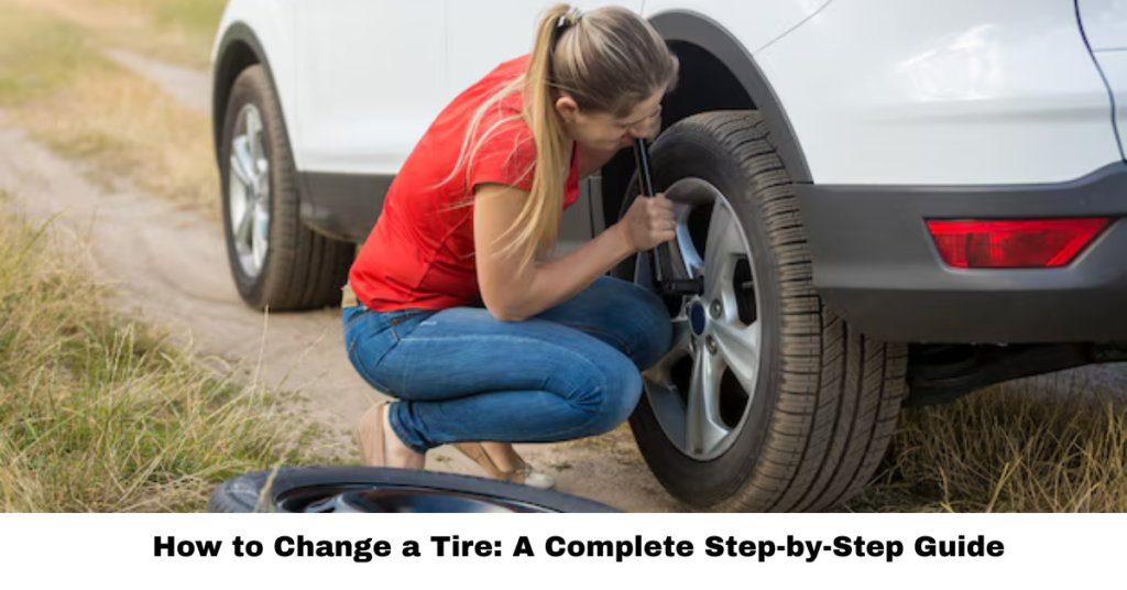 How to Change a Tire: A Complete Step-by-Step Guide