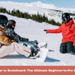 How to Snowboard: The Ultimate Beginner-to-Pro Guide