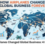How Airplanes Changed Global Business: 4 Key Ways