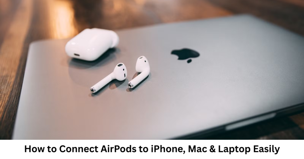 How to Connect AirPods to iPhone, Mac & Laptop Easily