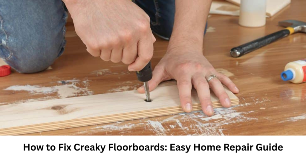 How to Fix Creaky Floorboards: Easy Home Repair Guide