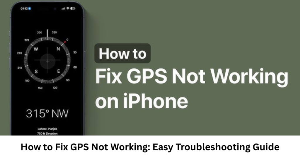 How to Fix GPS Not Working: Easy Troubleshooting Guide