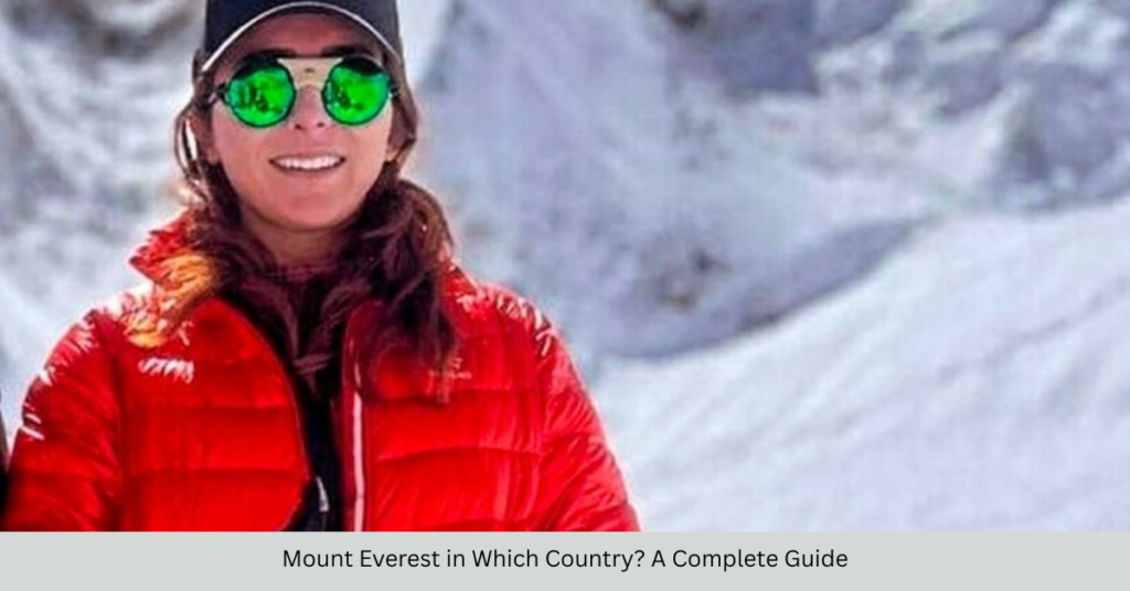 Mount Everest in Which Country? A Complete Guide