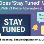 Stay Tuned Meaning: Simple Explanation & Usage Guide